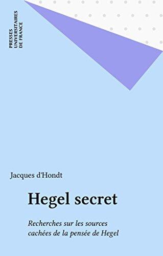 Hegel secret: Recherches sur les sources cachées de la pensée de Hegel (EPIMETHEE)