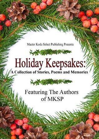 Holiday Keepsakes: A Collection of Stories, Poems and Memories