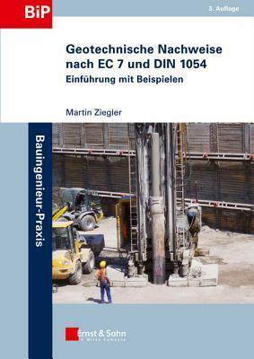 Geotechnische Nachweise nach EC 7 und DIN 1054: Einfuhrung in Beispielen (Bauingenieur-Praxis)