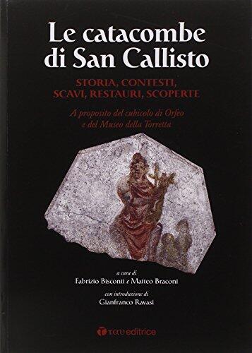 Le Catacombe di San Callisto. Storia, contesti, scavi, restauri, scoperte