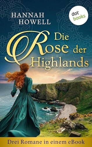Die Rose der Highlands: Im Zeichen des Highlanders / Die Spur des Highlanders / Die Sehnsucht des Highlanders