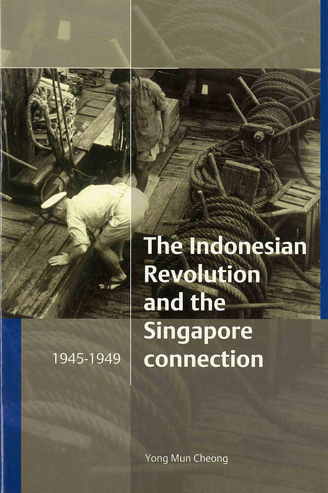 The Indonesian Revolution and the Singapore Connection, 1945-1949