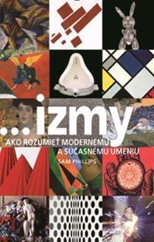 ...izmy, ako rozumieť modernému a súčasnému umeniu