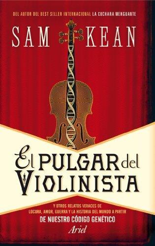El pulgar del violinista: Y otros relatos veraces de locura, amor, guerra y la historia del mundo a partir de nuestro código genético (Ariel)