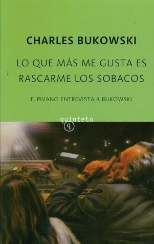Lo que más me gusta es rascarme los sobacos: F. Pivano entrevista a Bukowski