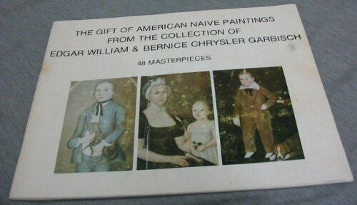 American Naive Paintings of the 18th and 19th Centuries: 22 Masterpieces from the Collection of Edgar William and Bernice Chrysler Garbisch