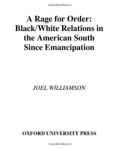A Rage for Order: Black-White Relations in the American South Since Emancipation: Black/White Relations in the American South Since Emancipation