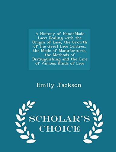 A History of Hand-Made Lace: Dealing with the Origin of Lace, the Growth of the Great Lace Centres, the Mode of Manufactures, the Methods of ... Kinds of Lace - Scholar's Choice Edition