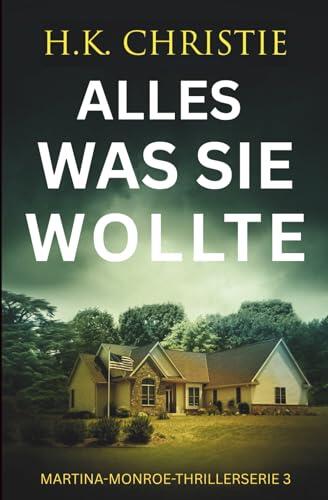 Alles, was sie wollte (Martina-Monroe-Thrillerserie)