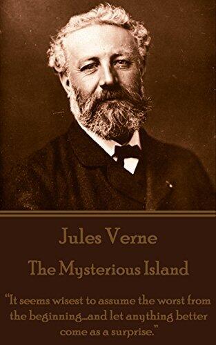 The Mysterious Island. Part 1 - Dropped From the Clouds: “It seems wisest to assume the worst from the beginning...and let anything better come as a surprise.”