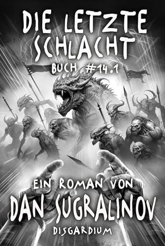 Die letzte Schlacht (Disgardium Buch 14, Teil 1): Eine Dystopische LitRPG-Serie