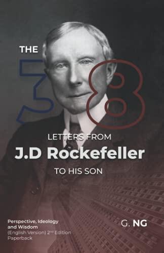The 38 Letters from J.D. Rockefeller to his son: Perspectives, Ideology, and Wisdom (English Version) Paperback 2nd Edition