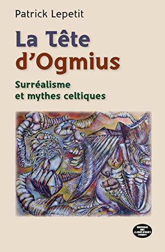 La Tête D'Ogmius: Surréalisme Et Mythes Celtiques
