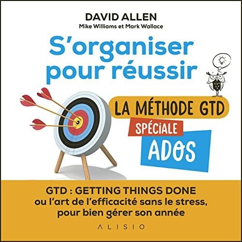 S'organiser pour réussir : La métode GTD spéciale ados