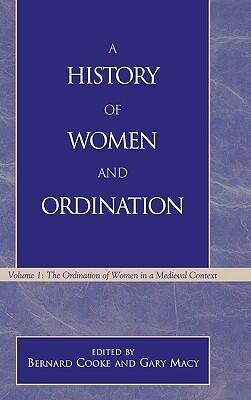 A History of Women and Ordination (Vol. 1): The Ordination of Women in a Medieval Context