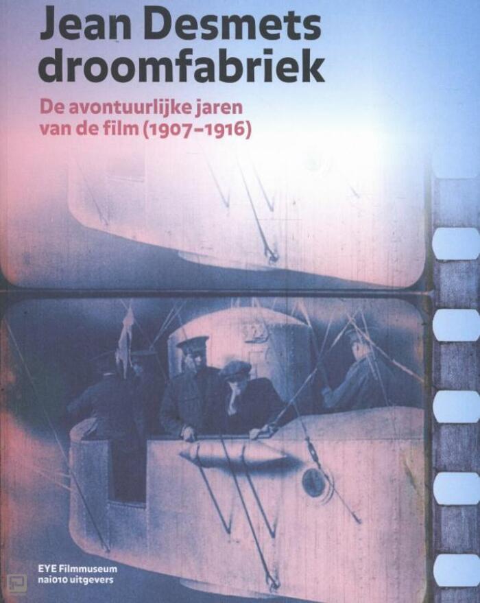 Jean Desmets droomfabriek, de avontuurlijke jaren van de film