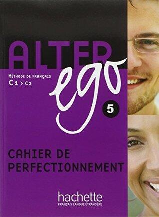 Alter Ego: Niveau 5 Cahier de Perfectionnement
