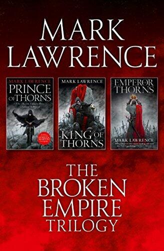 The Broken Empire Trilogy: Prince of Thorns / King of Thorns / Emperor of Thorns