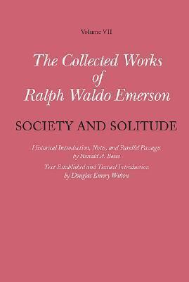 Collected Works of Ralph Waldo Emerson, Volume VII: Society and Solitude