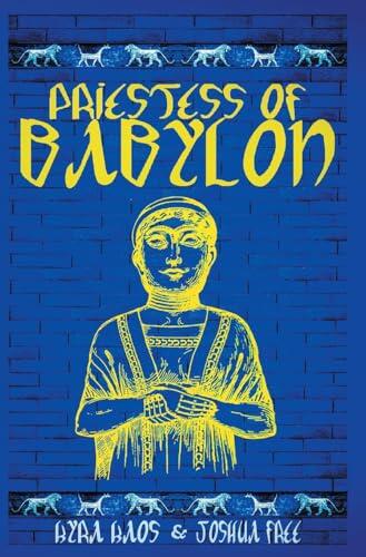 Priestess of Babylon: An Account of Ancient Mesopotamian Religion From a Modern-Day Practitioner