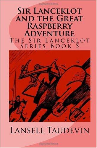 Sir Lanceklot and the Great Raspberry Adventure: The Sir Lanceklot Series Book 5