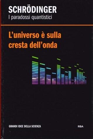 L'universo è sulla cresta dell'onda. Schrödinger: i paradossi quantistici