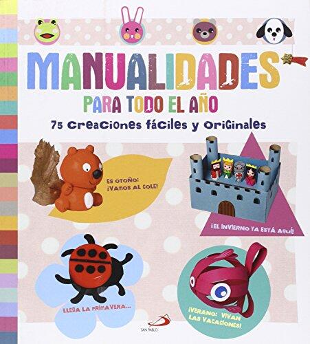 Manualidades para todo el año: 75 creaciones fáciles y originales