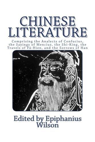 Chinese Literature: Comprising the Analects of Confucius, the Sayings of Mencius, the Shi-King, the Travels of Fâ-Hien, and the Sorrows of Han