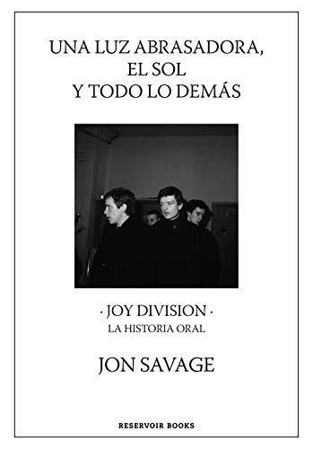 Una Luz Abrasadora, El Sol y Todo Lo Demás: Joy Division, La Historia Oral