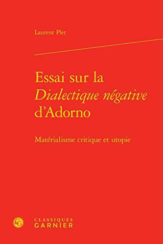 Essai Sur La Dialectique Negative D'adorno: Materialisme Critique Et Utopie (Philosophies Contemporaines, 4)