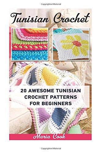 Tunisian Crochet: 20 Awesome Tunisian Crochet Patterns for Beginners: