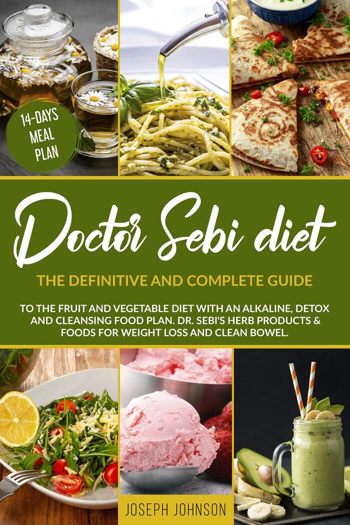 THE DOCTOR SEBI DIET: A Complete Guide To The Alkaline Diet. Discover This Powerful Tool To help Your Body. Approved Recipes, natural herbs for cleansing, And General Wellness
