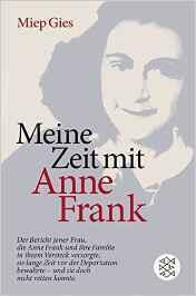Meine Zeit mit Anne Frank: Der Bericht jener Frau,die Anne Frank und ihre Familie in ihrem Versteck versorgte, sie lange Zeit vor der Deportation bewahrte - und doch nicht retten konnte