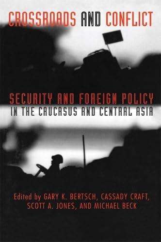 Crossroads and Conflict: Security and Foreign Policy in the Caucasus and Central Asia