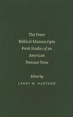 The Freer Biblical Manuscripts: Fresh Studies of an American Treasure Trove