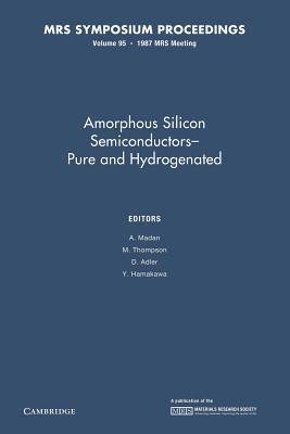 Amorphous Silicon Semiconductors ― Pure and Hydrogenated: Volume 95
