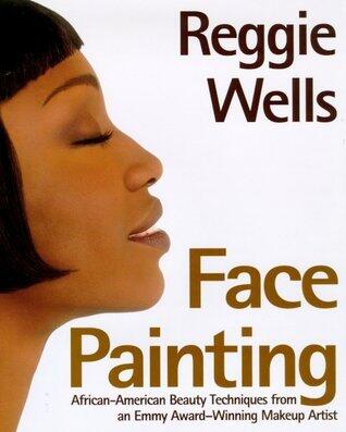 Reggie's Face Painting: Emmy Award-Winning Make-Up Artist Reveals His Beauty Secrets For African-American Women