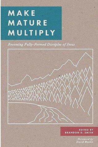 Make, Mature, Multiply: Becoming Fully-Formed Disciples of Jesus
