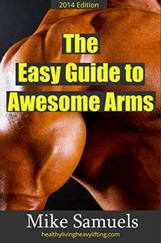 The Easy Guide to Awesome Arms