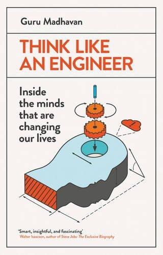 Think Like An Engineer: Inside the Minds that are Changing our Lives