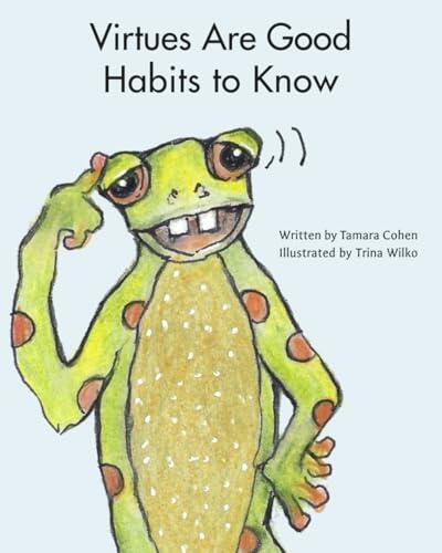 Virtues are Good Habits to Know: an illustrated poem about kindness, gratitude, responsibility, humility, honesty, forgiveness, compassion, courage, ... perseverance, respect and discipline