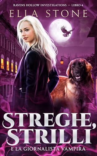 Streghe, Strilli e la giornalista vampira: Un romanzo di urban fantasy avvincente (Serie Ravens Hollow Investigations Vol. 4)