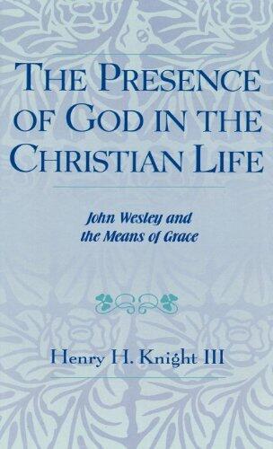 The Presence of God in the Christian Life: John Wesley and the Means of Grace