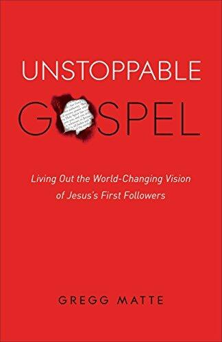 Unstoppable Gospel: Living Out the World-Changing Vision of Jesus's First Followers