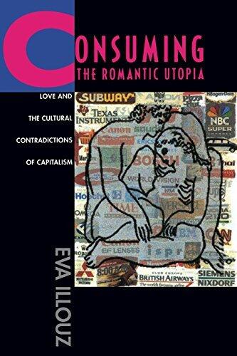 Consuming the Romantic Utopia: Love and the Cultural Contradictions of Capitalism