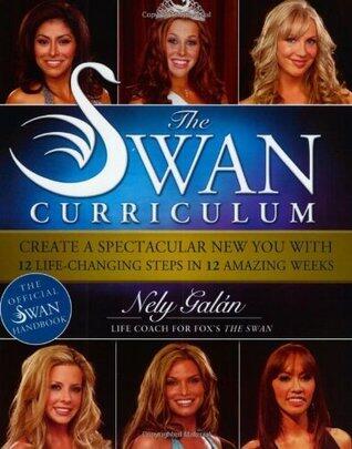 The Swan Curriculum: Create a Spectacular New You with 12 Life-Changing Steps in 12 Amazing Weeks