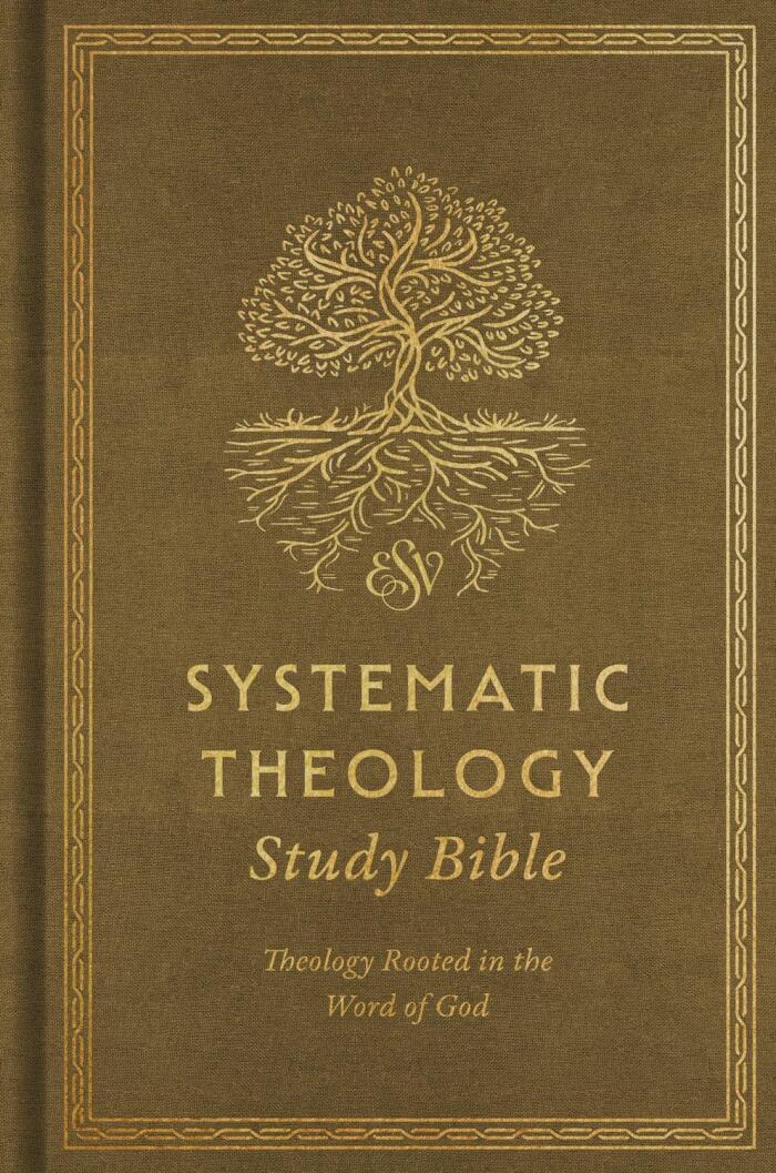 ESV Systematic Theology Study Bible: Theology Rooted in the Word of God