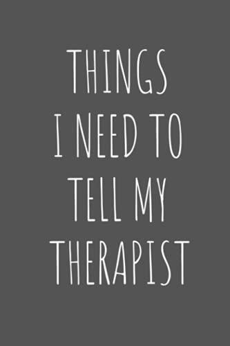 Things I need to tell my therapist blank lined journal