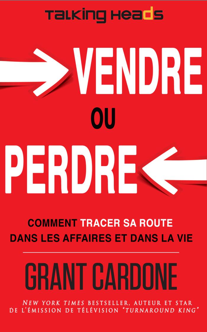 Vendre Ou Perdre: Comment Tracer Sa Route Dans Les Affaires Et Dans La Vie