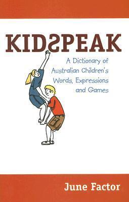 Kidspeak (A Dictionary of Australian Children's Words, Expressions and Games)
